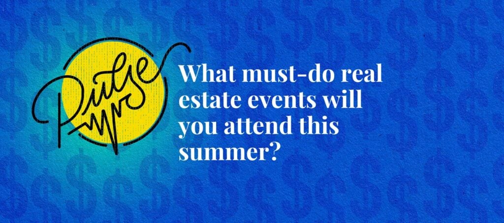 What must-do real estate events will you attend this summer? Pulse